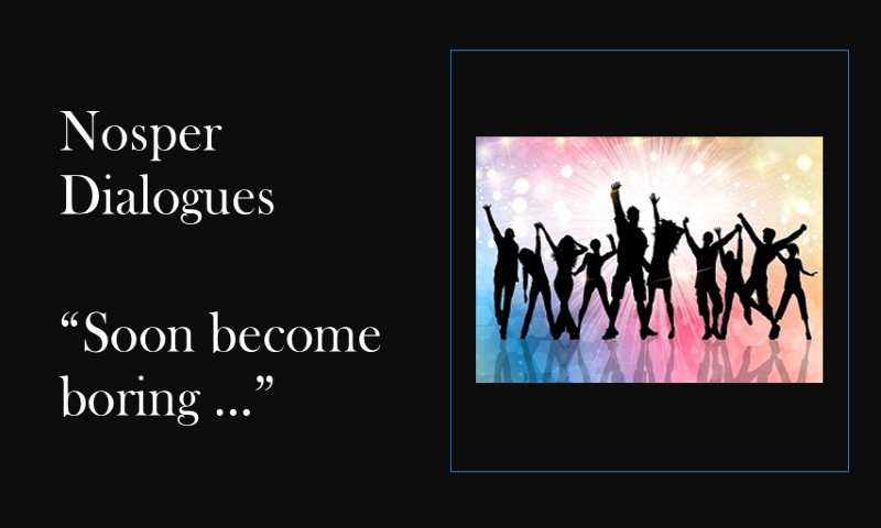 (Nosper Dialogues) Soon become boring